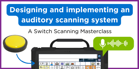 Switch Scanning Webinar - A masterclass from leading AAC clinicians