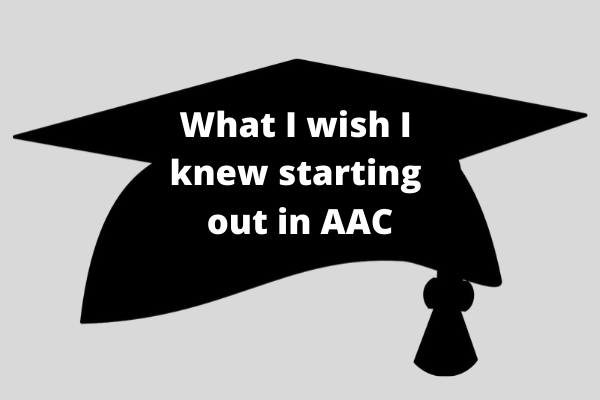 What I wish I knew starting out in AAC